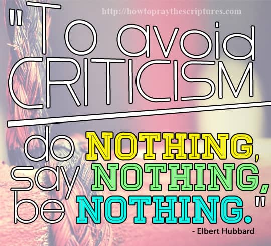 To avoid criticism, do nothing, say nothing and be nothing