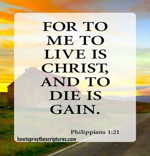 For to me to live is Christ and to die is gain