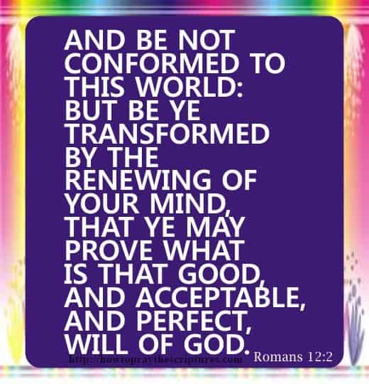 And be not conformed to this world Romans 12-2