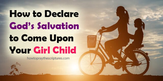 how to declare God's salvation to come upone your Girl child