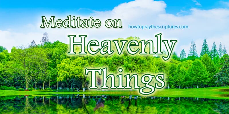 Meditate on Heavenly Things