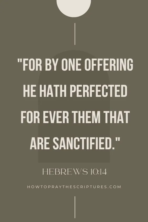 Hebrews 10:14For by one offering he hath perfected for ever them that are sanctified