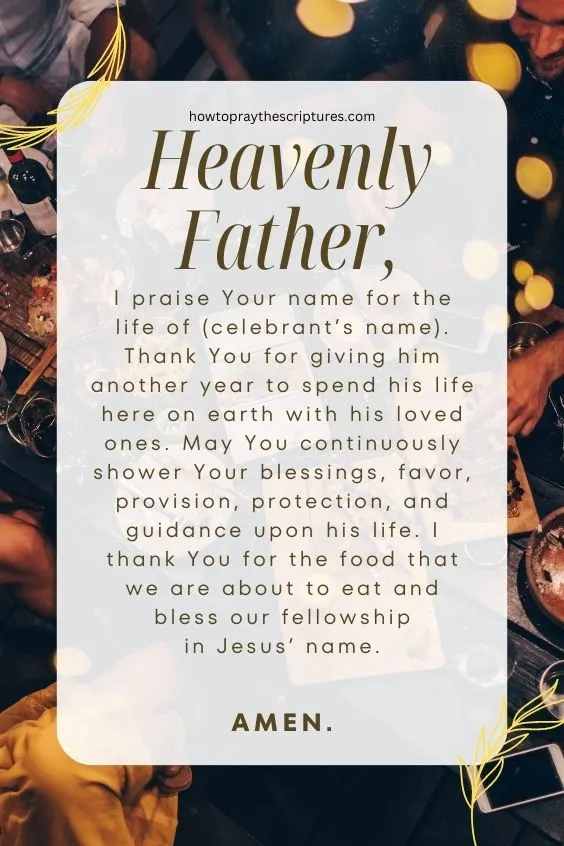 Heavenly Father, I praise Your name for the life of (celebrant’s name).