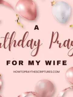 Heavenly Father, I thank You for my wife's life, for another year added, and for another chance to celebrate her birthday with all her loved ones.