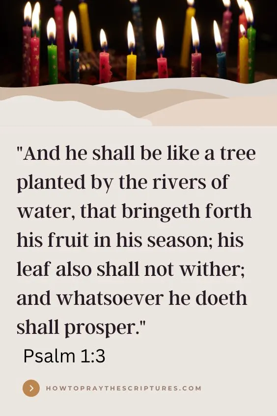 Heavenly Father, I thank You for the life of (his name), for being faithful to him throughout the years, and for adding another year to his life.