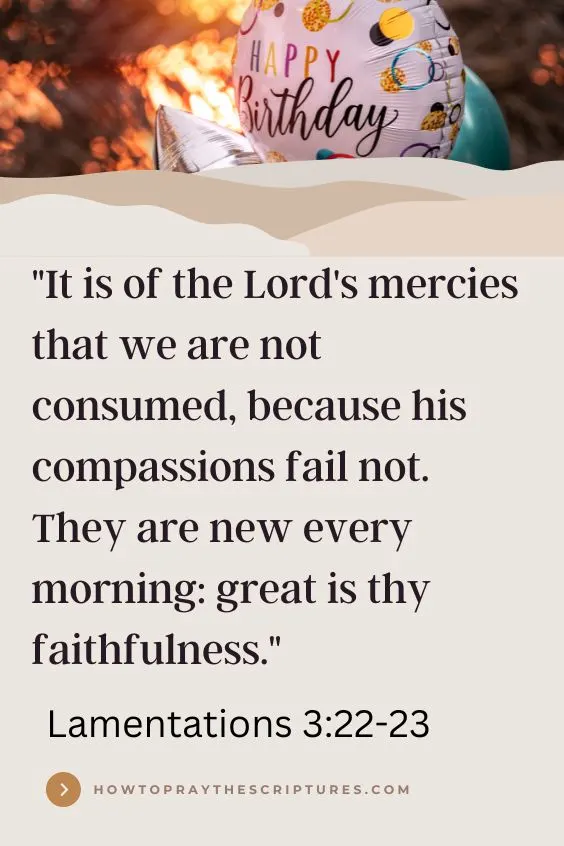 Heavenly Father, I thank You for the life of (his name), for being faithful to him throughout the years, and for adding another year to his life.