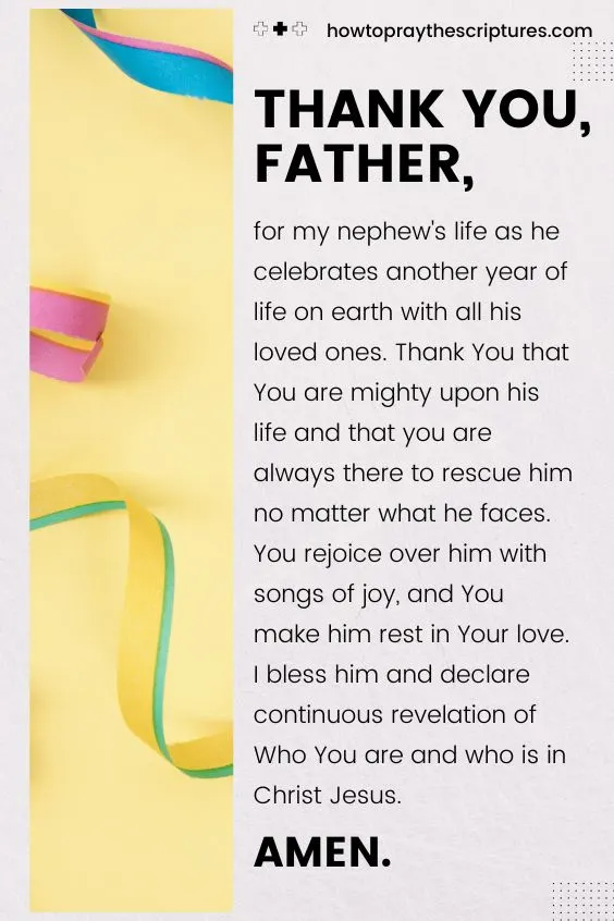 Heavenly Father, I thank You for giving my nephew another year of life to celebrate his birthday with the people he loves.