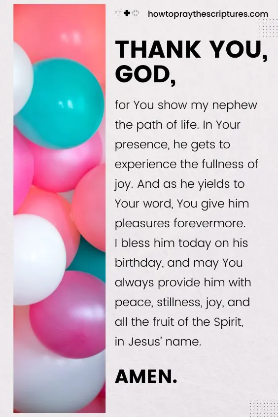 Heavenly Father, I thank You for giving my nephew another year of life to celebrate his birthday with the people he loves.