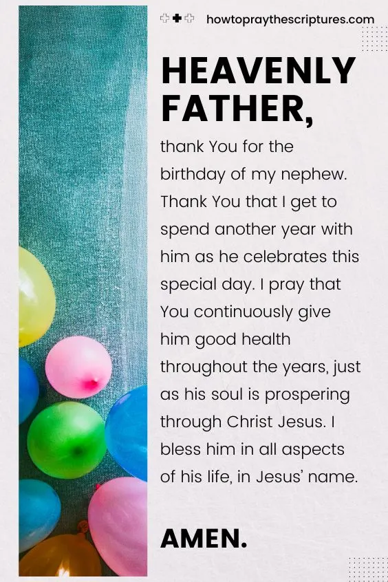 Heavenly Father, I thank You for giving my nephew another year of life to celebrate his birthday with the people he loves.