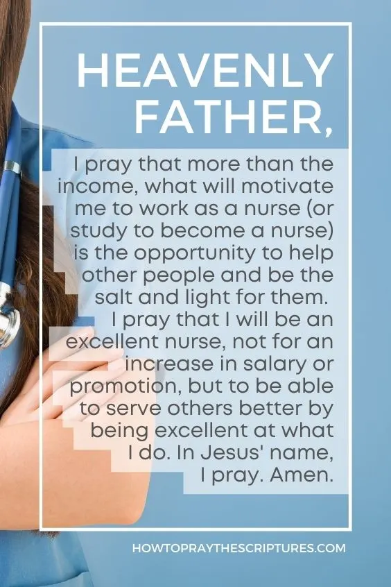 Heavenly Father, I pray that more than the income, what will motivate me to work as a nurse (or study to become a nurse) is the opportunity to help other people and be the salt and light for them.