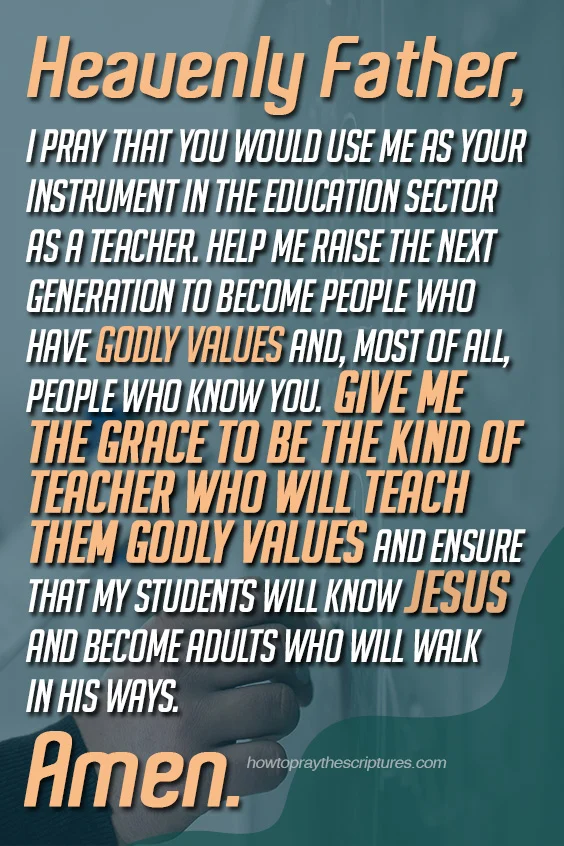 Heavenly Father, I pray that You would use me as your instrument in the education sector as a teacher.