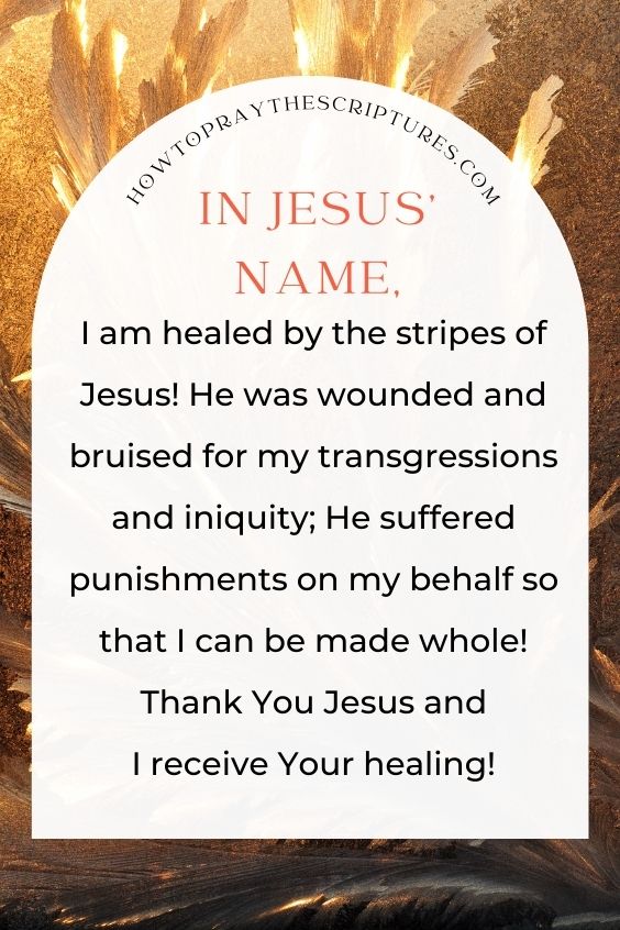 In Jesus’ name, I am healed by the stripes of Jesus! He was wounded and bruised for my transgressions and iniquity; He suffered punishments on my behalf so that I can be made whole! Thank You Jesus and I receive Your healing!