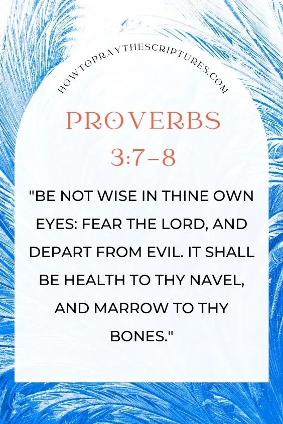 Be not wise in thine own eyes: fear the Lord, and depart from evil. It shall be health to thy navel, and marrow to thy bones.
