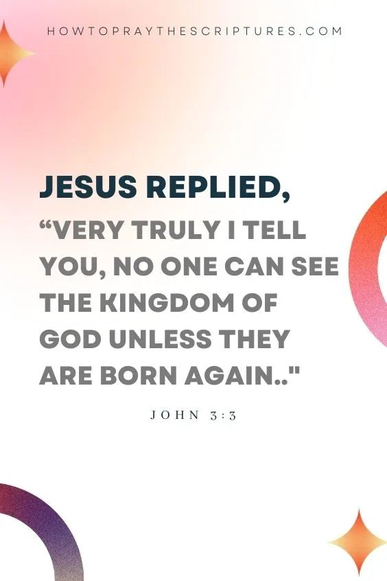 Very truly I tell you, no one can see the kingdom of God unless they are born again