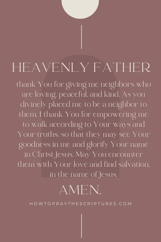 Heavenly Father, thank You for giving me neighbors who are loving, peaceful, and kind.