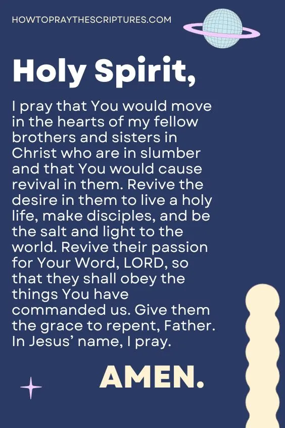 Holy Spirit, I pray that You would move in the hearts of my fellow brothers and sisters in Christ who are in slumber and that You would cause revival in them.