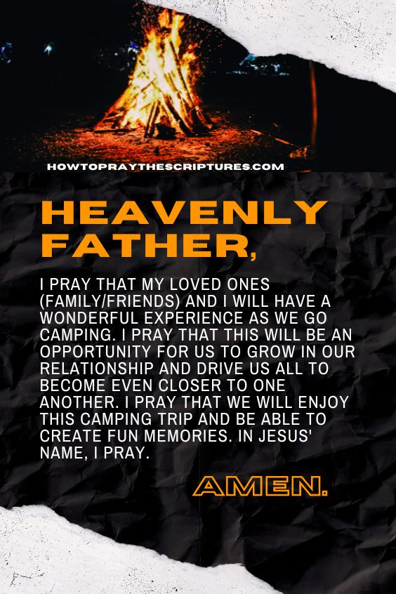 Heavenly Father, I pray that my loved ones (family/friends) and I will have a wonderful experience as we go camping.
