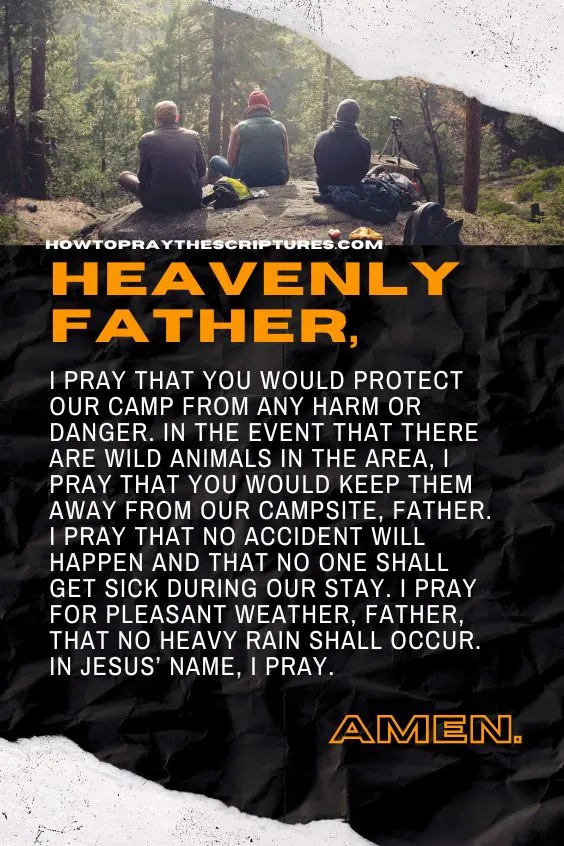 Heavenly Father, I pray that my loved ones (family/friends) and I will have a wonderful experience as we go camping.