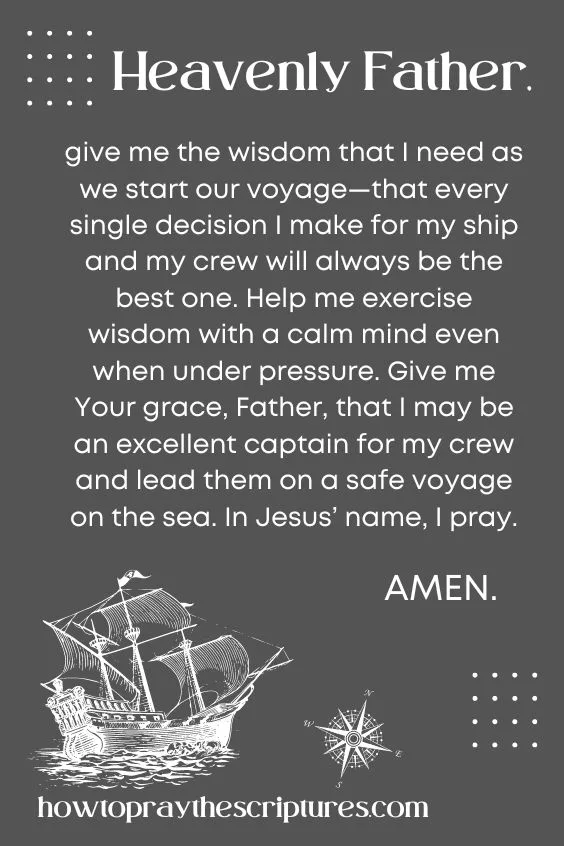 Heavenly Father, give me the wisdom that I need as we start our voyage—that every single decision I make for my ship and my crew will always be the best one.