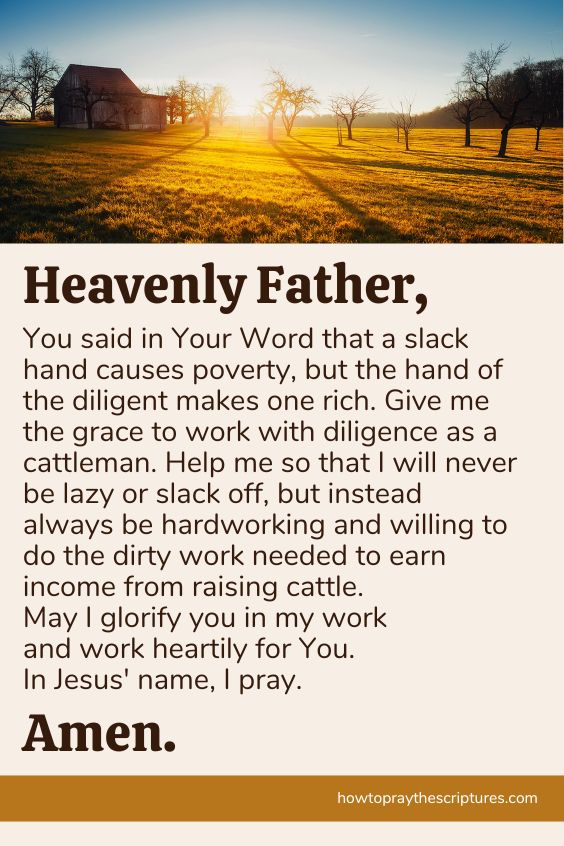 Heavenly Father, open my eyes as to how people are blessed by the work that I do as a cattleman, and I pray that every cattle I raise ends up providing food for other people.