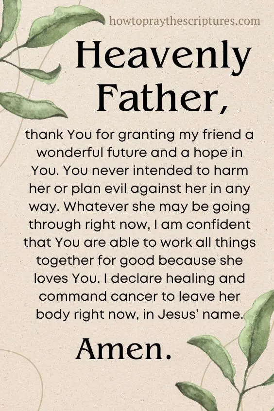 Heavenly Father, I lift to you (name of the person), who is battling cancer right now.