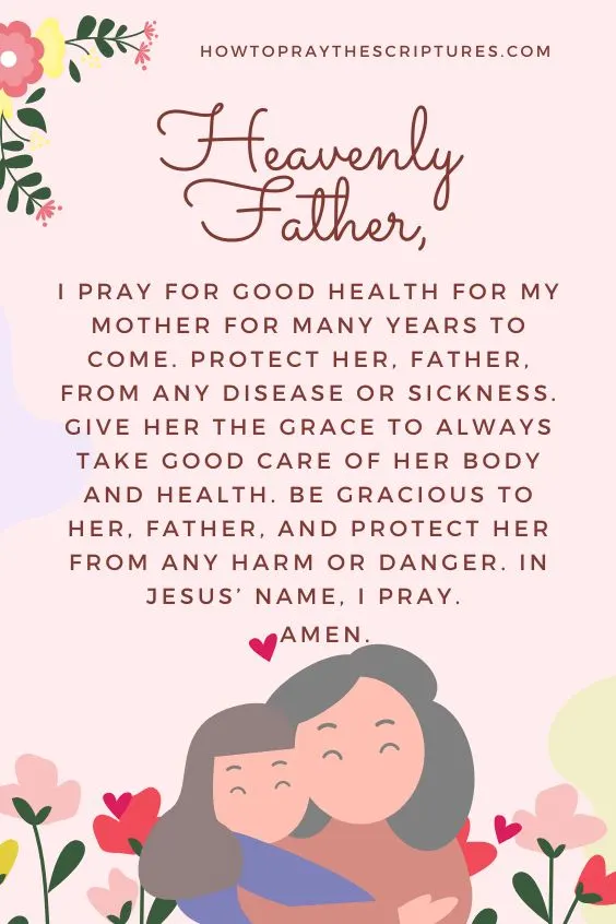 Heavenly Father, I pray for good health for my mother for many years to come.