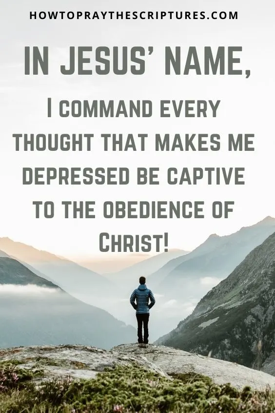 In Jesus&rsquo; name, I command every thought that makes me depressed be captive to the obedience of Christ!