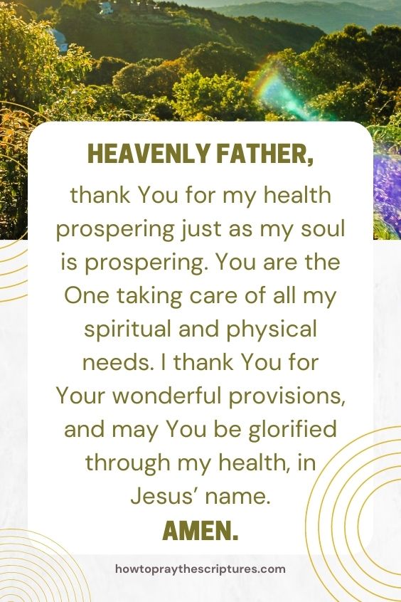 Heavenly Father, thank You for my health prospering just as my soul is prospering.