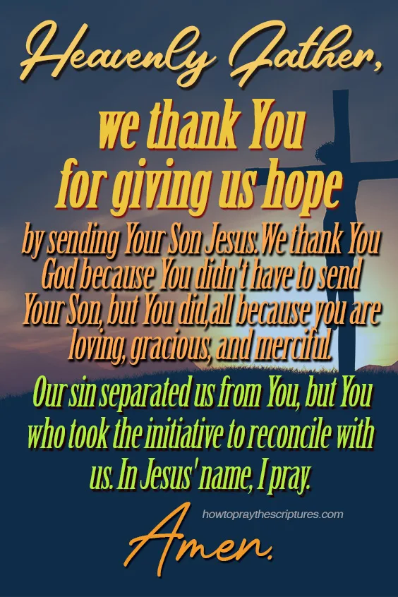 Heavenly Father, we thank You because You have given us hope by sending Your Son Jesus.