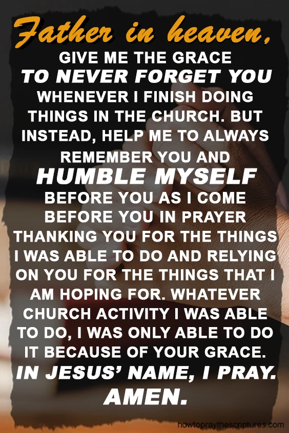 Father in heaven, give me the grace to never forget You whenever I finish doing things in the church.