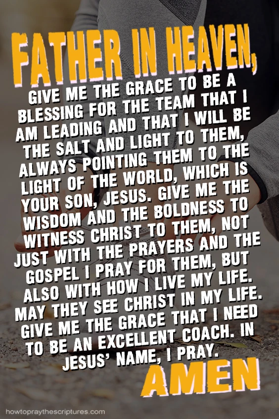 Father in heaven, give me the grace to be a blessing for the team that I am leading and that I will be the salt and light to them, always pointing them to the light of the world, which is Your Son, Jesus.