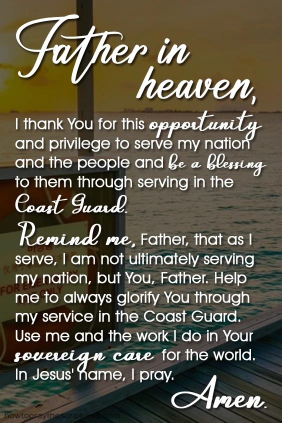 Father in heaven, I thank You for this opportunity and privilege to serve my nation and the people and be a blessing to them through serving in the Coast Guard.