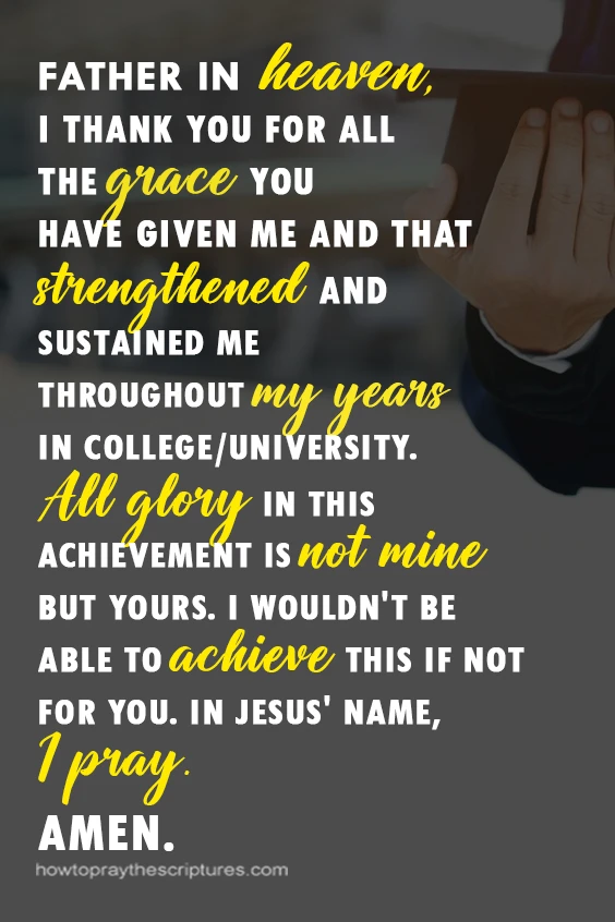 Father in heaven, I thank You for all the grace You have given me and that strengthened and sustained me throughout my years in college/university.