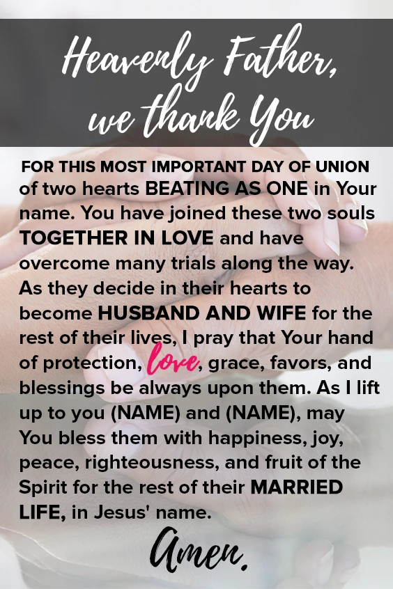 Heavenly Father, we thank You for this most important day of union of two hearts beating as one in Your name. 