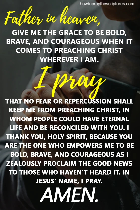 Father in heaven, give me the grace to be bold, brave, and courageous when it comes to preaching Christ wherever I am.