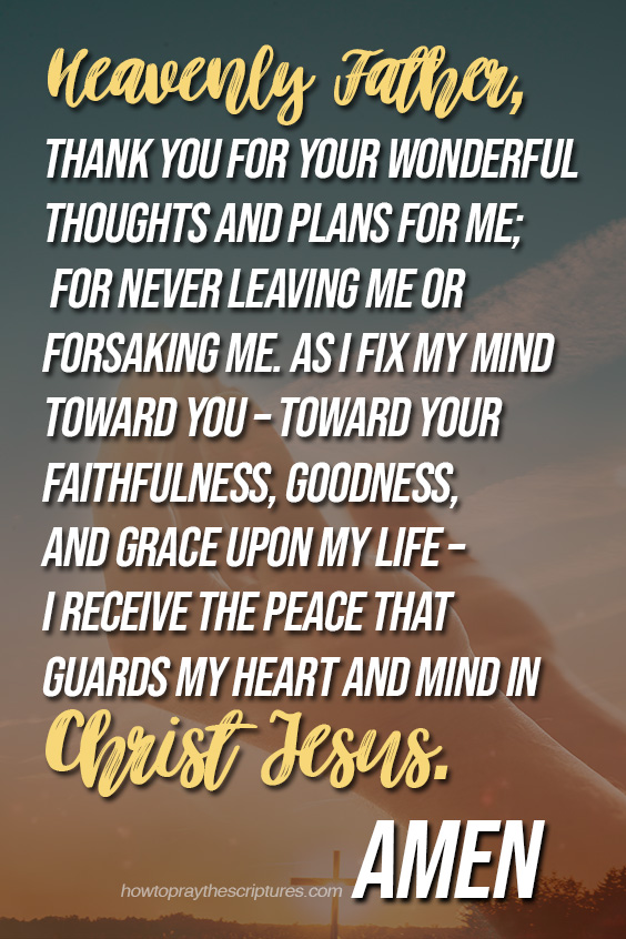Heavenly Father, thank You for Your wonderful thoughts and plans for me; for never leaving me or forsaking me. 
