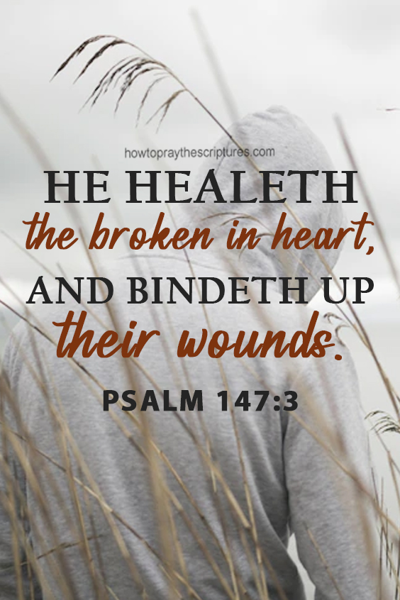 Father in heaven, I thank You because You are the One who heals my broken heart and the One who binds up my wounds