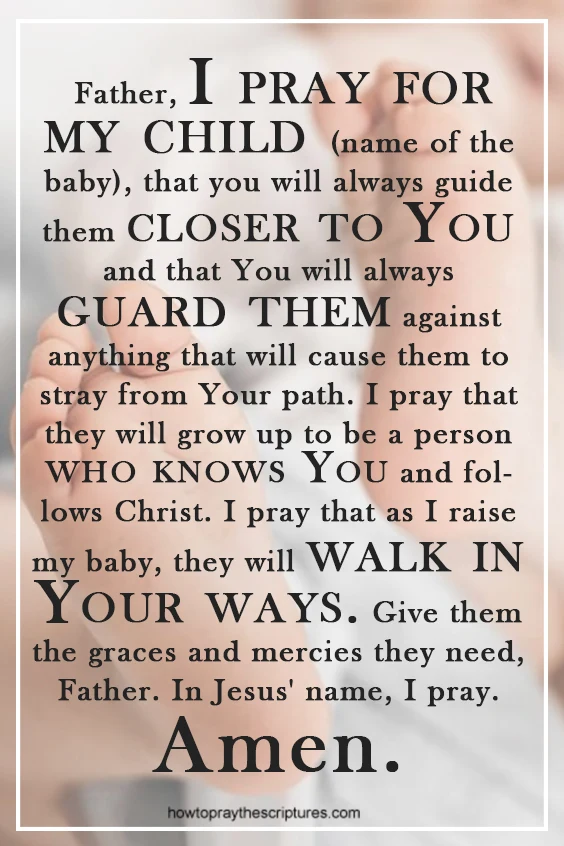 Father, I pray for my child, that you will always guide them closer to You and that You will always guard them