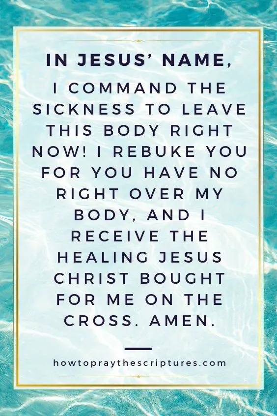 “In Jesus’ name, I command the sickness to leave this body right now!