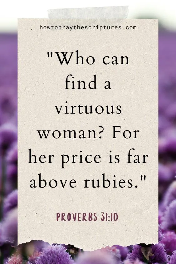 Who can find a virtuous woman? For her price is far above rubies.