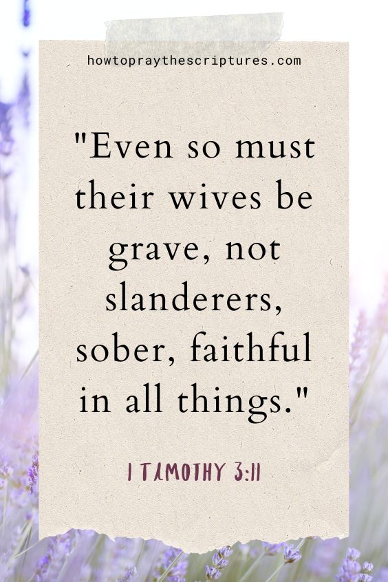 Even so must their wives be grave, not slanderers, sober, faithful in all things.