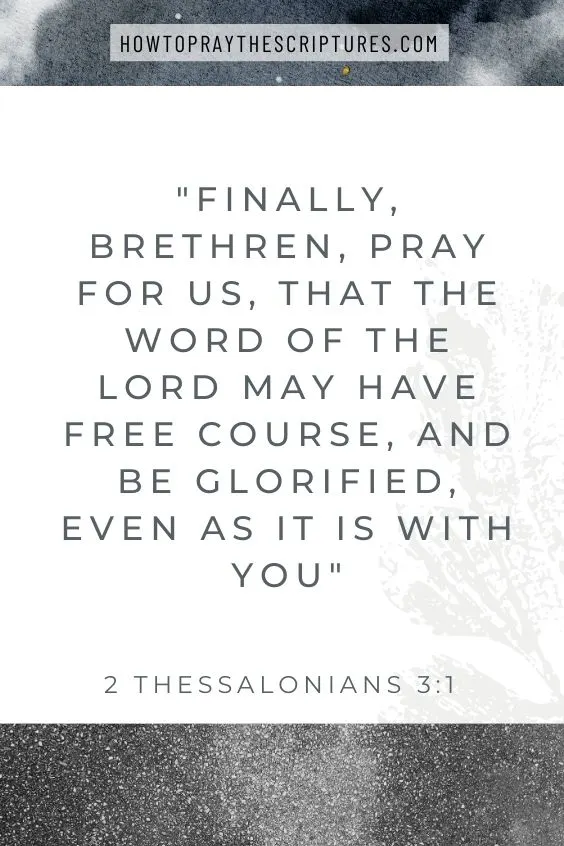 Finally, brethren, pray for us, that the word of the Lord may have free course, and be glorified, even as it is with you