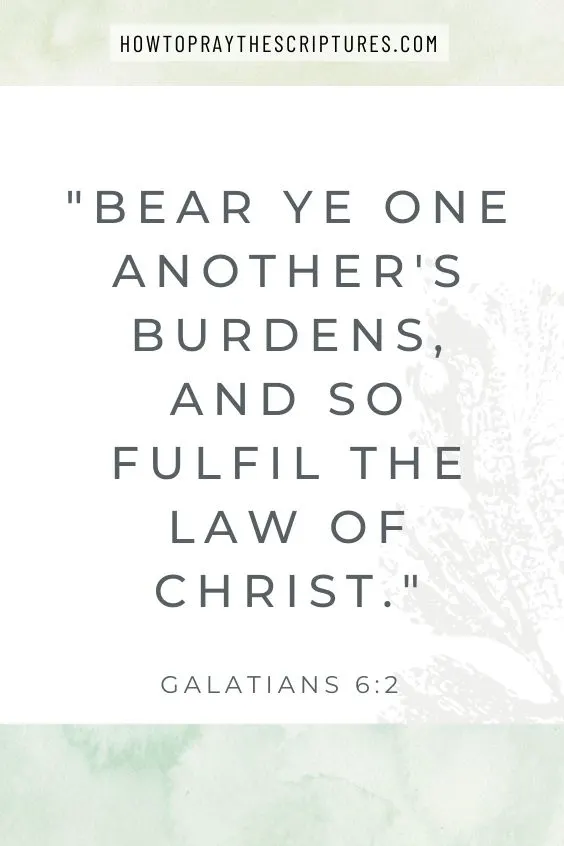 Bear ye one another's burdens, and so fulfil the law of Christ.
