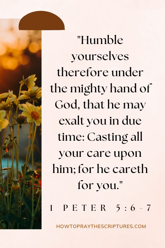 Humble yourselves therefore under the mighty hand of God, that he may exalt you in due time: Casting all your care upon him; for he careth for you.