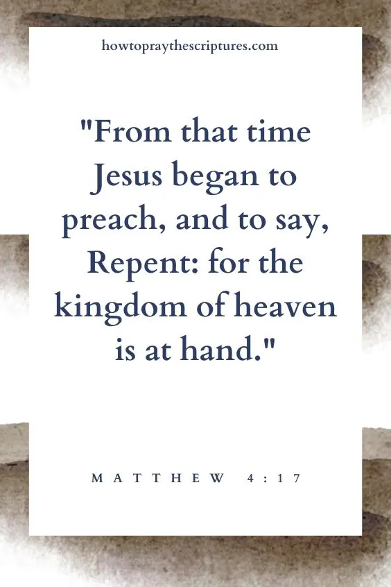 From that time Jesus began to preach, and to say, Repent: for the kingdom of heaven is at hand.