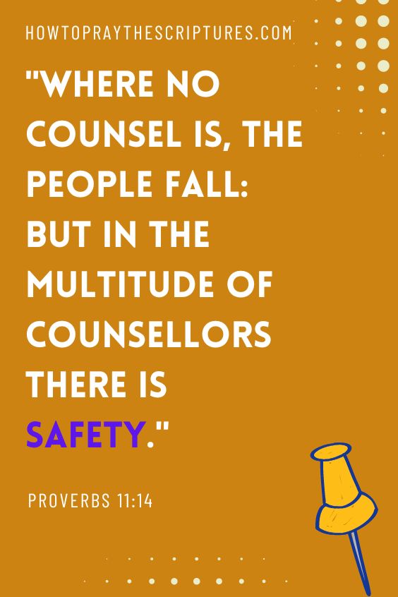 Proverbs 11:14Where no counsel is, the people fall: but in the multitude of counsellors there is safety. 