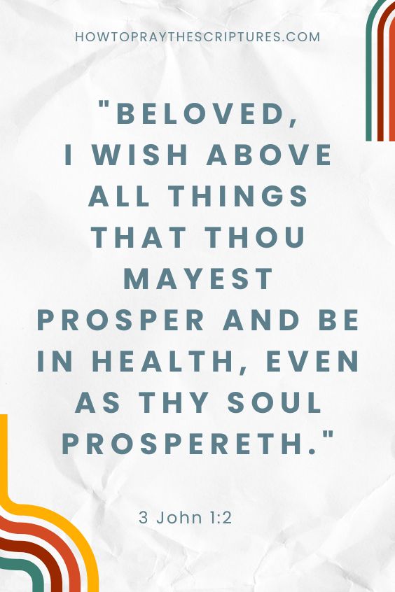 3 John 1:2Beloved, I wish above all things that thou mayest prosper and be in health, even as thy soul prospereth. 