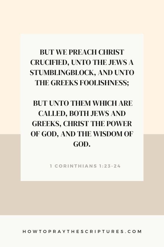 1 Corinthians 1:23-2423 But we preach Christ crucified, unto the Jews a stumblingblock, and unto the Greeks foolishness; 24 But <a href=
