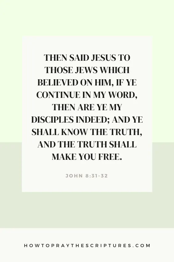 John 8:31-3231 Then said Jesus to those Jews which believed on him, If ye continue in my word, then are ye my disciples indeed; 32 And ye <a href=