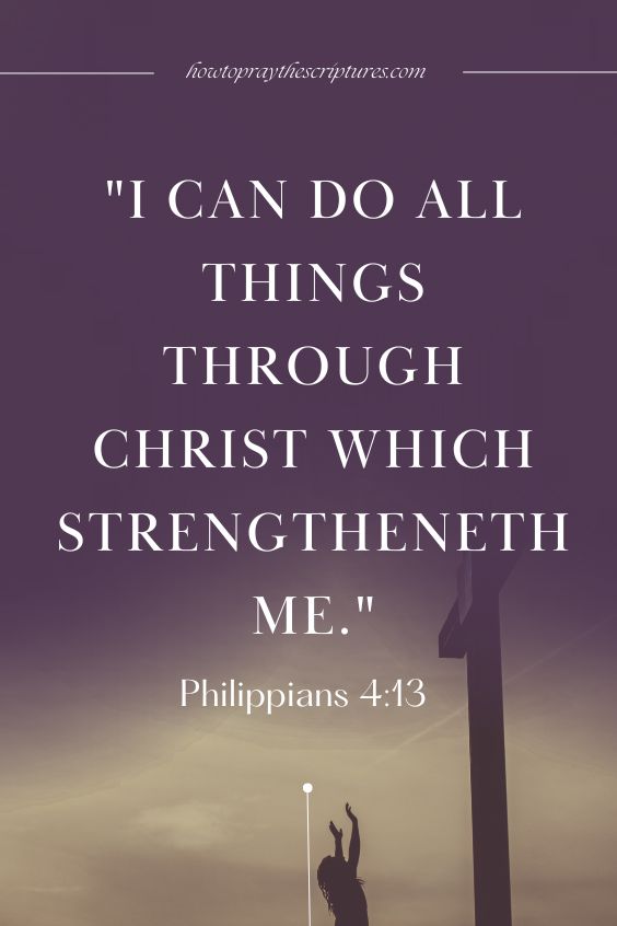 Philippians 4:13I can do all things through Christ which strengtheneth me.